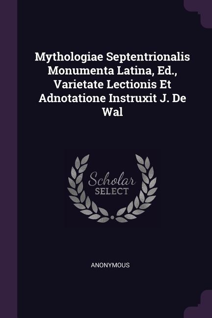 Front cover_Mythologiae Septentrionalis Monumenta Latina, Ed., Varietate Lectionis Et Adnotatione Instruxit J. De Wal