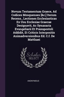 Couverture_Novum Testamentum Graece, Ad Codices Mosquenses [&c.] Iterum Recens., Lectiones Ecclesiasticas Ex Usu Ecclesiae Graecae Designavit, Ac Synaxaria Evangeliarii Et Praxapostoli Addidit, Et Criticis Interpositis Animadversionibus Ed. C.f. De Matthaei