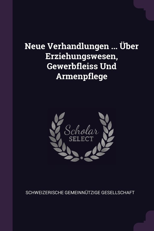 Front cover_Neue Verhandlungen ... Über Erziehungswesen, Gewerbfleiss Und Armenpflege