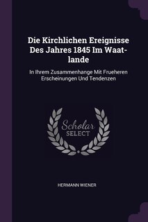 Front cover_Die Kirchlichen Ereignisse Des Jahres 1845 Im Waat-lande