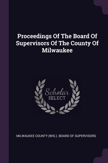 Couverture_Proceedings Of The Board Of Supervisors Of The County Of Milwaukee