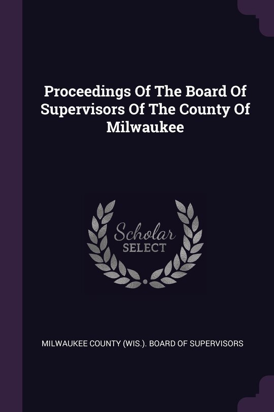 Couverture_Proceedings Of The Board Of Supervisors Of The County Of Milwaukee