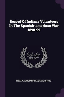 Couverture_Record Of Indiana Volunteers In The Spanish-american War 1898-99