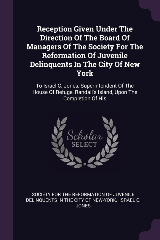 Front cover_Reception Given Under The Direction Of The Board Of Managers Of The Society For The Reformation Of Juvenile Delinquents In The City Of New York