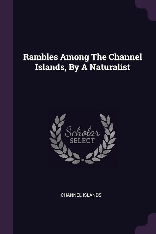 Front cover_Rambles Among The Channel Islands, By A Naturalist