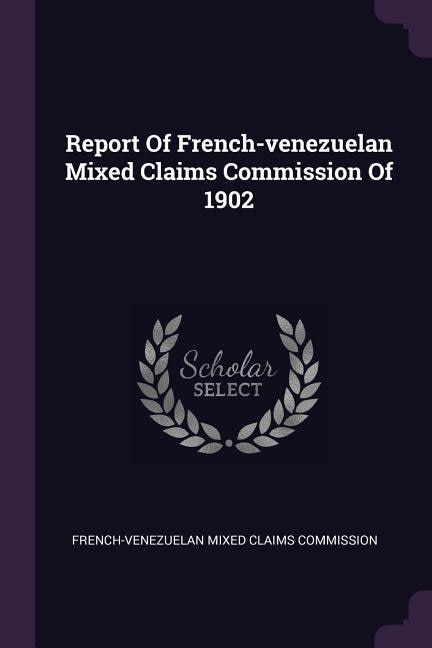 Front cover_Report Of French-venezuelan Mixed Claims Commission Of 1902