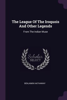 Front cover_The League Of The Iroquois And Other Legends