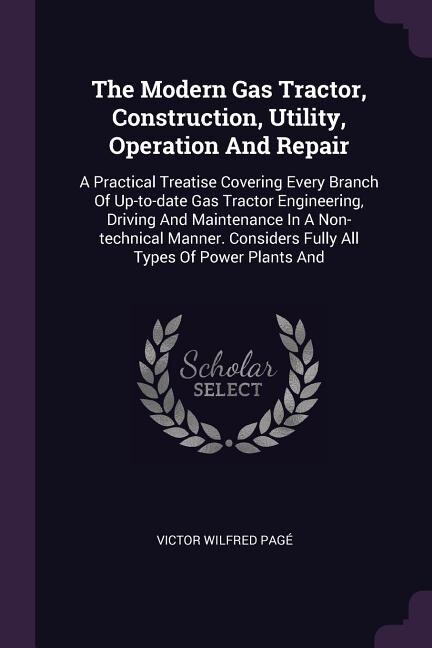 Front cover_The Modern Gas Tractor, Construction, Utility, Operation And Repair