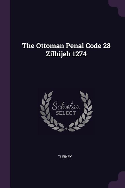 The Ottoman Penal Code 28 Zilhijeh 1274