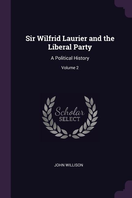Front cover_Sir Wilfrid Laurier and the Liberal Party