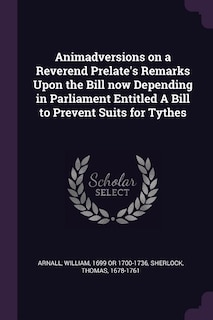 Couverture_Animadversions on a Reverend Prelate's Remarks Upon the Bill now Depending in Parliament Entitled A Bill to Prevent Suits for Tythes