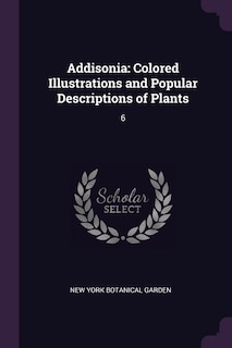 Addisonia: Colored Illustrations and Popular Descriptions of Plants: 6