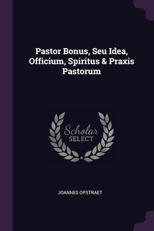 Front cover_Pastor Bonus, Seu Idea, Officium, Spiritus & Praxis Pastorum
