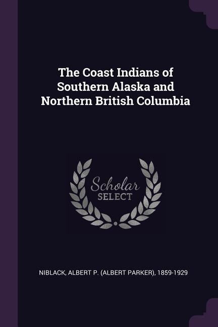 Front cover_The Coast Indians of Southern Alaska and Northern British Columbia