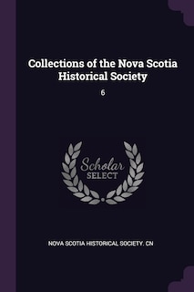 Collections of the Nova Scotia Historical Society: 6