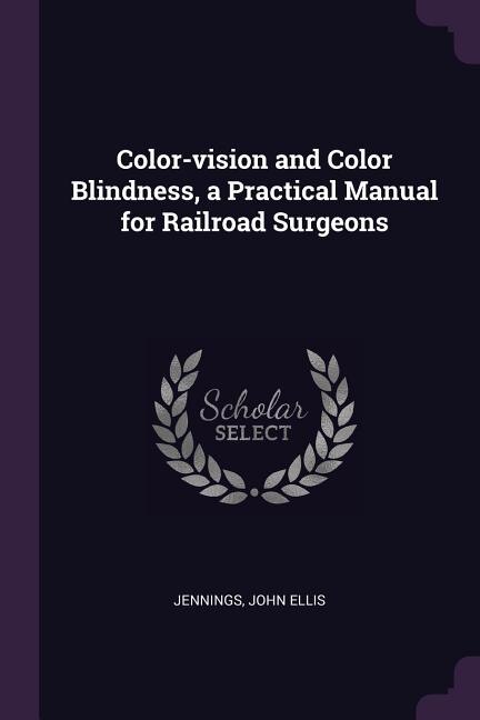 Front cover_Color-vision and Color Blindness, a Practical Manual for Railroad Surgeons