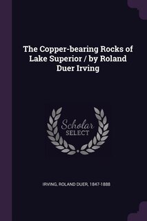 Front cover_The Copper-bearing Rocks of Lake Superior / by Roland Duer Irving