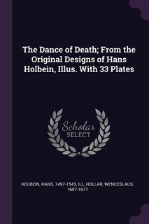 Front cover_The Dance of Death; From the Original Designs of Hans Holbein, Illus. With 33 Plates
