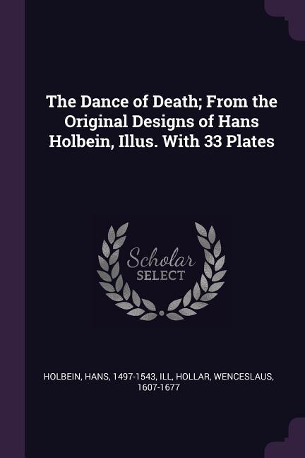 Front cover_The Dance of Death; From the Original Designs of Hans Holbein, Illus. With 33 Plates