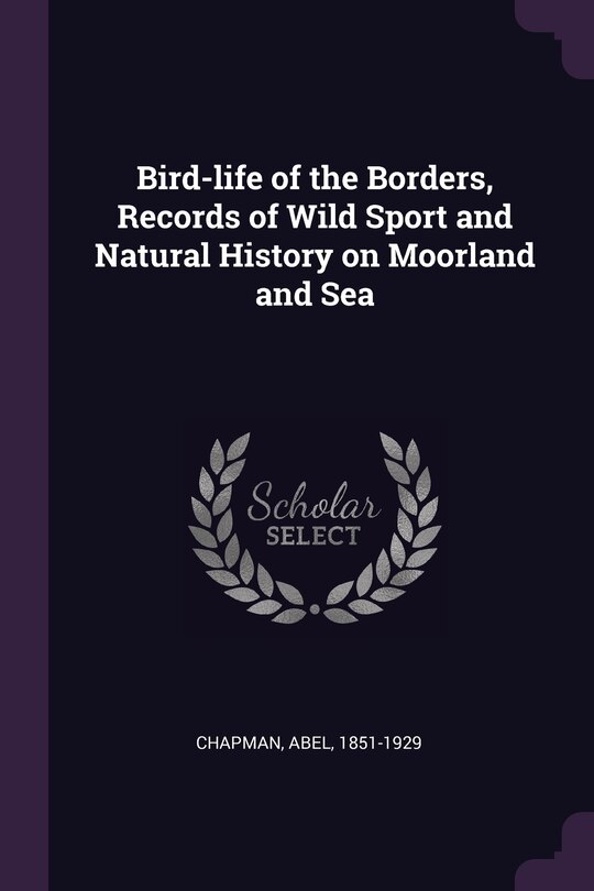 Bird-life of the Borders, Records of Wild Sport and Natural History on Moorland and Sea