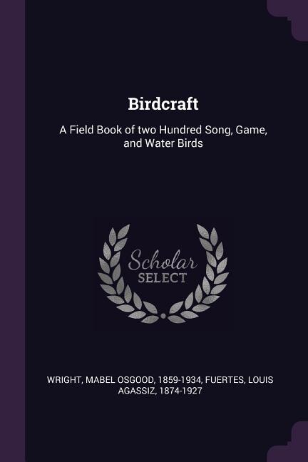 Birdcraft: A Field Book of two Hundred Song, Game, and Water Birds