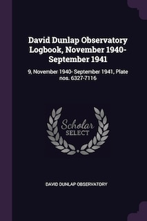 David Dunlap Observatory Logbook, November 1940- September 1941: 9, November 1940- September 1941, Plate nos. 6327-7116