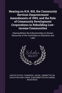 Front cover_Hearing on H.R. 818, the Community Services Empowerment Amendments of 1993, and the Role of Community Development Corporations in Rebuilding Low-income Communities