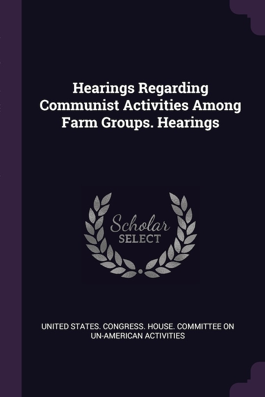Couverture_Hearings Regarding Communist Activities Among Farm Groups. Hearings