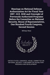 Hearings on National Defense Authorization Act for Fiscal Year 1997--H.R. 3230 and Oversight of Previously Authorized Programs Before the Committee on National Security, House of Representatives, One Hundred Fourth Congress, Second Session: Military Rese