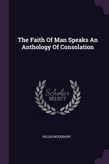 Front cover_The Faith Of Man Speaks An Anthology Of Consolation