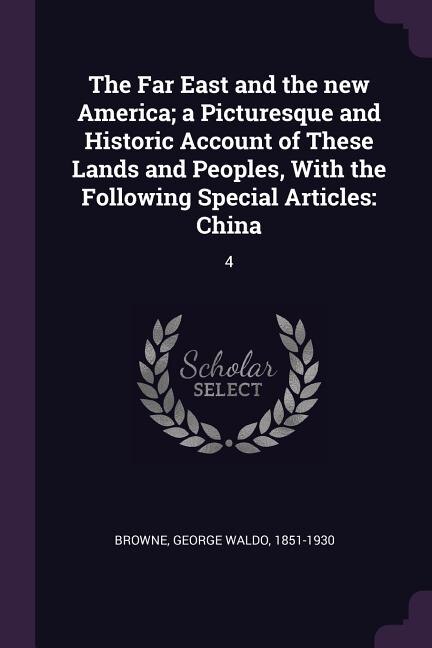 Front cover_The Far East and the new America; a Picturesque and Historic Account of These Lands and Peoples, With the Following Special Articles