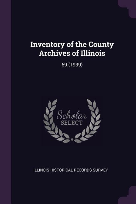 Inventory of the County Archives of Illinois: 69 (1939)