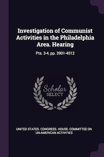 Investigation of Communist Activities in the Philadelphia Area. Hearing: Pts. 3-4, pp. 3901-4012