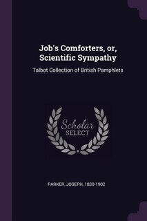Front cover_Job's Comforters, or, Scientific Sympathy