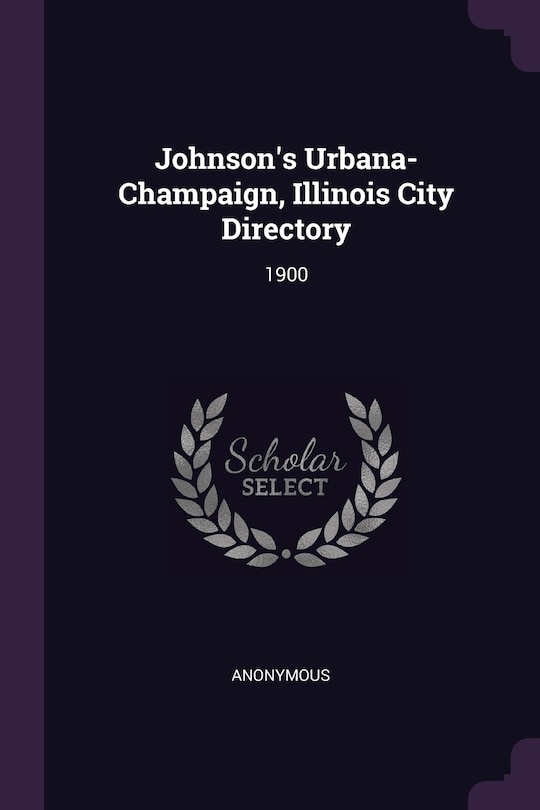 Johnson's Urbana-Champaign, Illinois City Directory: 1900