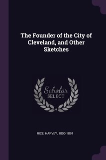 Front cover_The Founder of the City of Cleveland, and Other Sketches