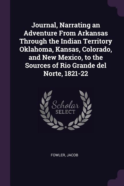 Couverture_Journal, Narrating an Adventure From Arkansas Through the Indian Territory Oklahoma, Kansas, Colorado, and New Mexico, to the Sources of Rio Grande del Norte, 1821-22