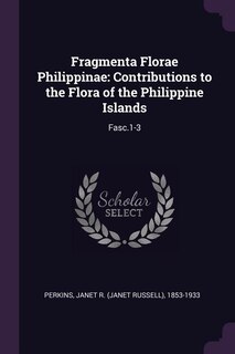 Fragmenta Florae Philippinae: Contributions to the Flora of the Philippine Islands: Fasc.1-3