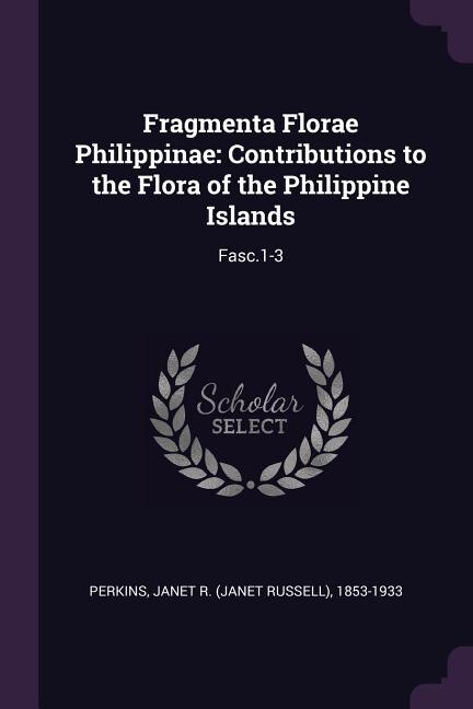 Fragmenta Florae Philippinae: Contributions to the Flora of the Philippine Islands: Fasc.1-3