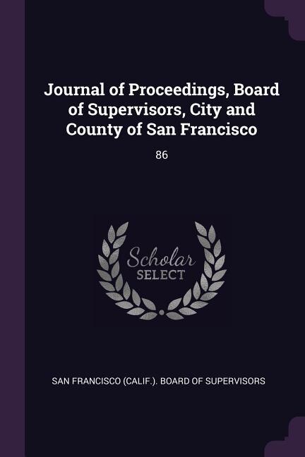 Journal of Proceedings, Board of Supervisors, City and County of San Francisco: 86