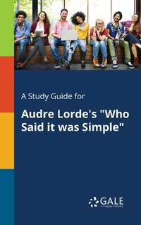 A Study Guide for Audre Lorde's Who Said It Was Simple