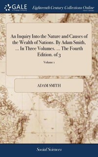 Front cover_An Inquiry Into the Nature and Causes of the Wealth of Nations. By Adam Smith, ... In Three Volumes. ... The Fourth Edition. of 3; Volume 1