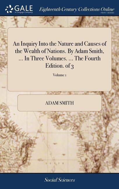 Front cover_An Inquiry Into the Nature and Causes of the Wealth of Nations. By Adam Smith, ... In Three Volumes. ... The Fourth Edition. of 3; Volume 1