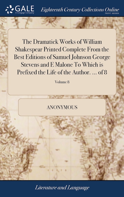 Couverture_The Dramatick Works of William Shakespear Printed Complete From the Best Editions of Samuel Johnson George Stevens and E Malone To Which is Prefixed the Life of the Author. ... of 8; Volume 8