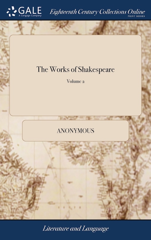 The Works of Shakespeare: In Seven Volumes. Collated With the Oldest Copies, and Corrected; With Notes, Explanatory, and Critical: by Mr. Theobald. of 7; Volume 2