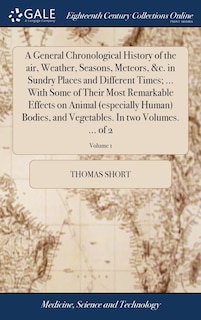 Couverture_A General Chronological History of the air, Weather, Seasons, Meteors, &c. in Sundry Places and Different Times; ... With Some of Their Most Remarkable Effects on Animal (especially Human) Bodies, and Vegetables. In two Volumes. ... of 2; Volume 1