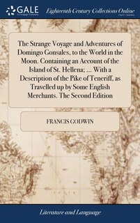 Front cover_The Strange Voyage and Adventures of Domingo Gonsales, to the World in the Moon. Containing an Account of the Island of St. Hellena; ... With a Description of the Pike of Teneriff, as Travelled up by Some English Merchants. The Second Edition