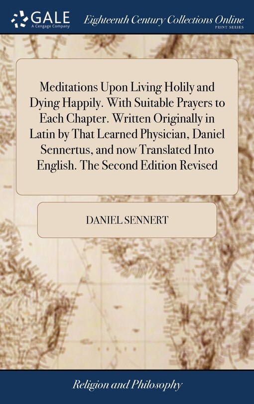 Front cover_Meditations Upon Living Holily and Dying Happily. With Suitable Prayers to Each Chapter. Written Originally in Latin by That Learned Physician, Daniel Sennertus, and now Translated Into English. The Second Edition Revised