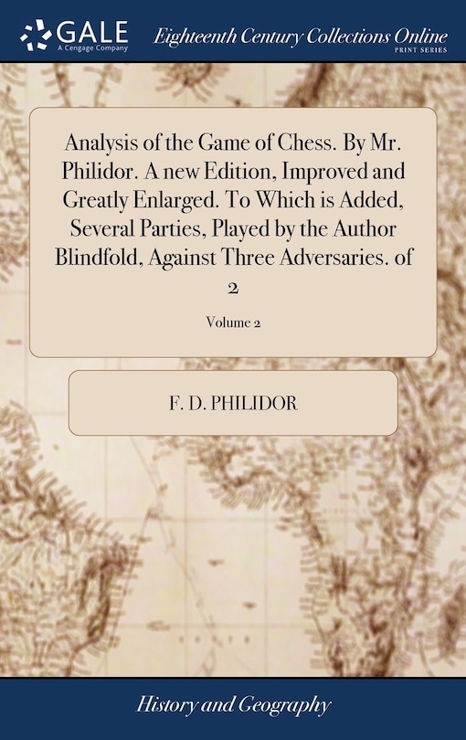 Front cover_Analysis of the Game of Chess. By Mr. Philidor. A new Edition, Improved and Greatly Enlarged. To Which is Added, Several Parties, Played by the Author Blindfold, Against Three Adversaries. of 2; Volume 2