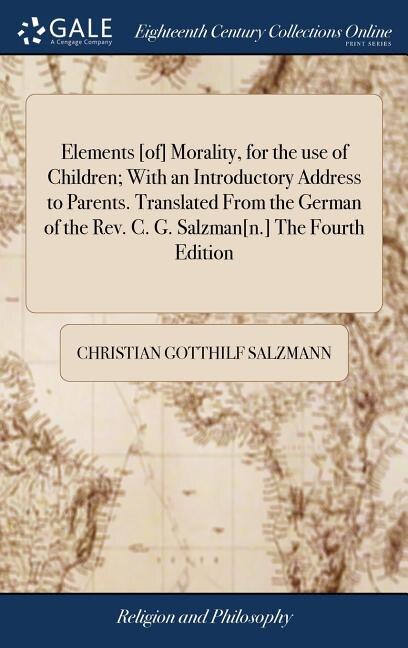 Front cover_Elements [of] Morality, for the use of Children; With an Introductory Address to Parents. Translated From the German of the Rev. C. G. Salzman[n.] The Fourth Edition